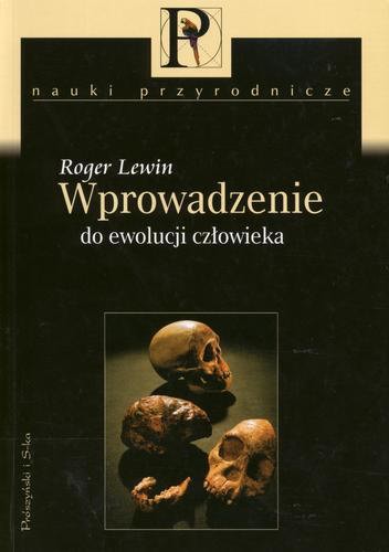 Okładka książki Wprowadzenie do ewolucji człowieka / Roger Lewin ; tł. Andrzej Jacek Tomaszewski.