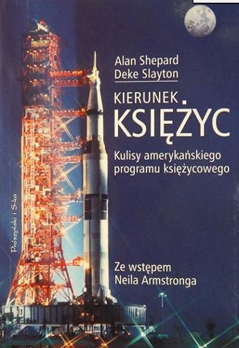 Okładka książki Kierunek Księżyc : kulisy amerykańskiego programu księżycowego / Alan B. Shepard ; tł. Maria Fredro-Boniecka ; wstłp Neil Armstrong.