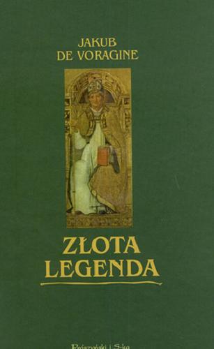 Okładka książki Złota legenda : wybór / Jakub de Voragine ; tłumaczyła z języka łacińskiego Janina Pleziowa ; wyboru dokonał, wstępem, przypisami i posłowiem opatrzył Marian Plezia.
