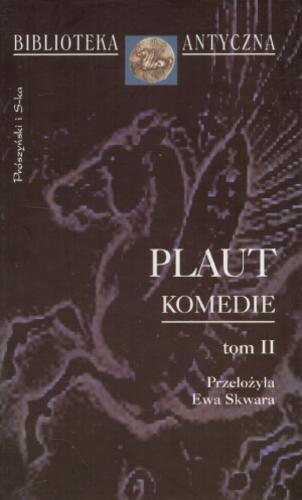 Okładka książki Komedie T. 2 / Titus Maccius Plautus ; Titus Maccius Plautus ; Titus Maccius Plautus ; tł. Ewa Skwara.