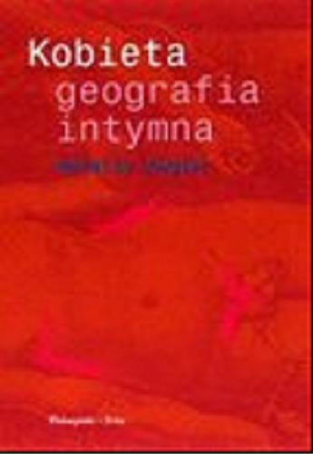 Okładka książki Kobieta : geografia intymna / Natalie Angier ; tł. Barbara Kopeć-Umiastowska.