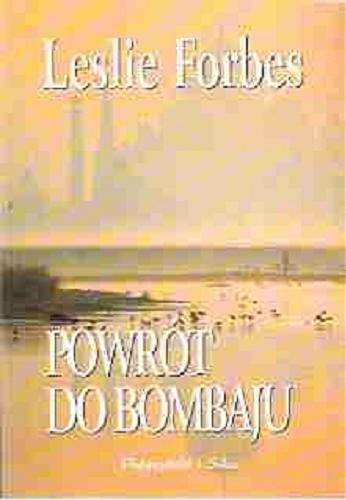 Okładka książki Powrót do Bombaju / Leslie Forbes ; przeł. [z ang.] Elżbieta Zawadowska-Kittel.