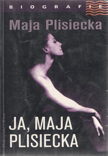 Okładka książki Ja, Maja Plisiecka / Maja Plisiecka ; przeł. Ewa Rojewska-Olejarczuk, Henryka Broniatowska.