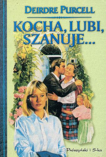 Okładka książki Kocha, lubi, szanuje... / Deirdre Purcell ; przeł. Anna Maria Nowak.