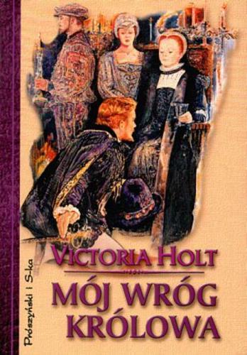 Okładka książki Mój wróg królowa / Victoria Holt [pseud.] ; przeł. [z ang.] Danuta Petsch.