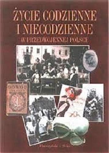 Okładka książki Życie codzienne i niecodzienne w przedwojennej Polsce / Maja Łozińska ; Jan Łoziński.