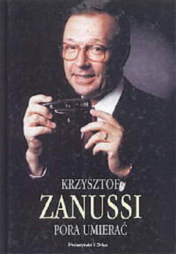 Okładka książki Pora umierać :wspomnienia, refleksje, anegdoty / Krzysztof Zanussi.