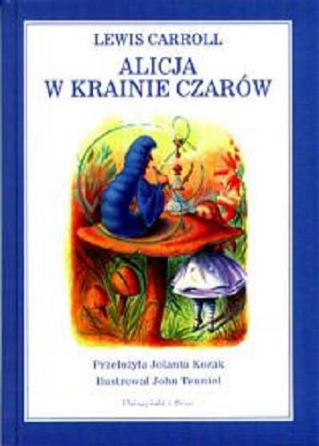Okładka książki Alicja w krainie czarów / Lewis Carroll ; ilustracje John Tenniel ; tłumaczenie Jolanta Kozak.