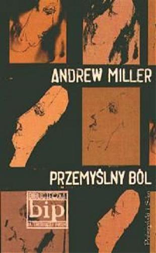 Okładka książki Przemyślny ból / Andrew Miller ; przeł. [z ang.] Krzysztof Hejwowski.