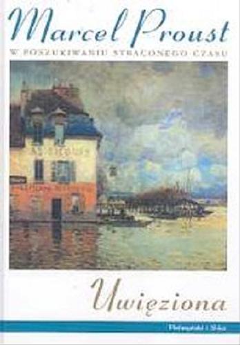 Okładka książki Uwięziona / Marcel Proust ; przełożył Tadeusz Żeleński (Boy).