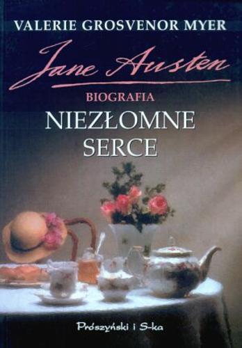 Okładka książki Niezłomne serce : biografia Jane Austen / Valerie Grosvenor Myer ; przełożyła Małgorzata Kicana.