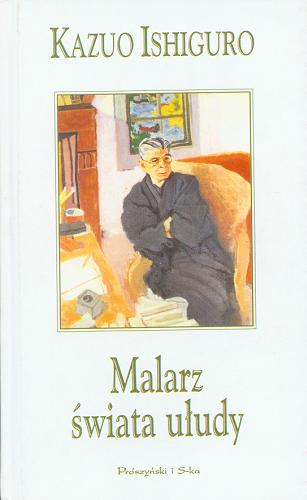Okładka książki Malarz świata ułudy / Kazuo Ishiguro ; tł. Maria Skroczyńska- Miklaszewska.