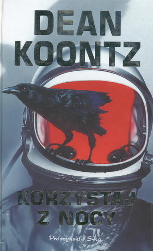 Okładka książki Korzystaj z nocy / Dean Koontz ; przeł. [z ang.] Janusz Ochab.