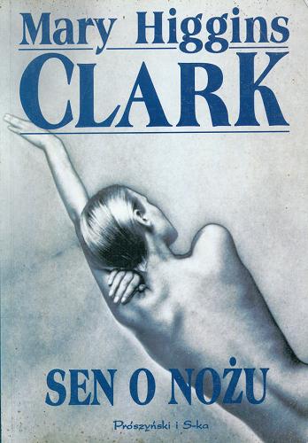 Okładka książki Sen o nożu / Mary Higgins Clark ; przeł. Sylwia Andrzejewska.