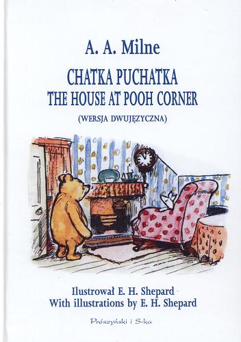 Okładka książki Chatka Puchatka = The house at Pooh corner [pol./ang.] / A. A. Milne ; przeł. Irena Tuwim ; il. E. H. Shepard.