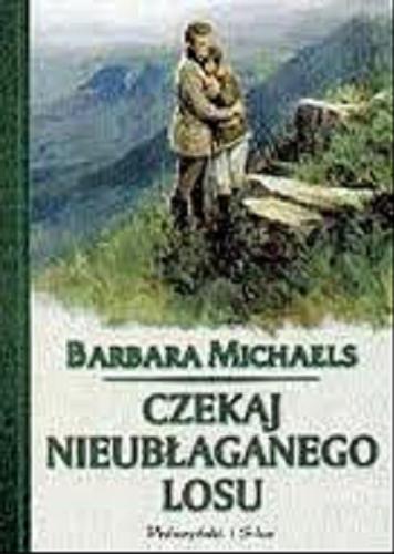 Okładka książki Czekaj nieubłaganego losu / Barbara Michaels [pseud.] ; przeł. Danuta Petsch.