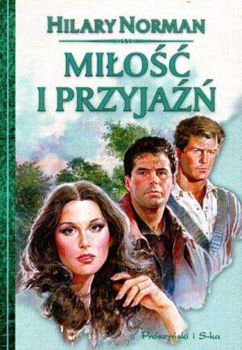 Okładka książki Miłość i przyjaźń / Hilary Norman ; przeł. Mieczysław Dutkiewicz.