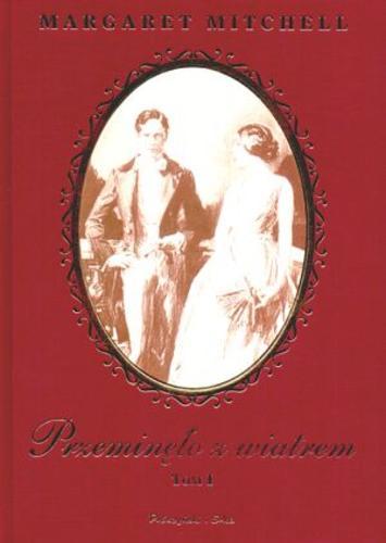 Okładka książki Przeminęło z wiatrem. T. 1 / Margaret Mitchell ; przełożyła Magda Pietrzak-Merta.