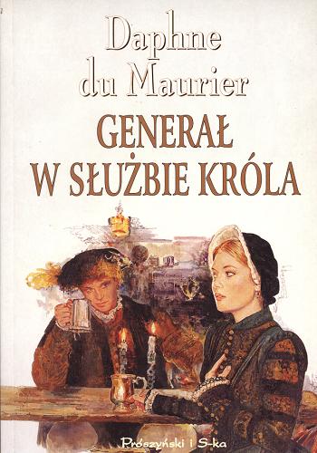 Okładka książki Generał w służbie króla / Daphne du Maurier ; przeł. Anna Bańkowska.