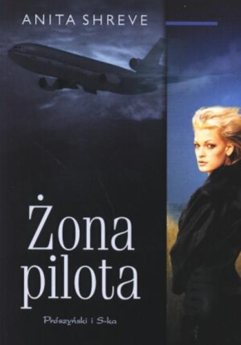 Okładka książki Żona pilota / Anita Shreve ; tł. Ewa Gorządek.