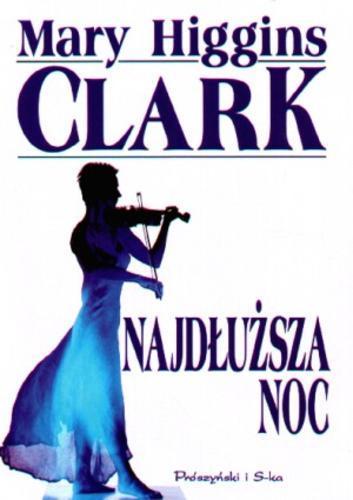 Okładka książki Najdłuższa noc / Mary Higgins Clark ; przeł. [z ang.] Anna Maria Nowak.