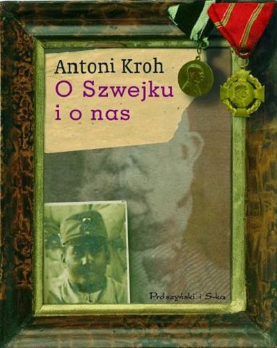 Okładka książki O Szwejku i o nas / Antoni Kroh.