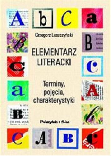 Okładka książki Elementarz literacki : terminy, pojęcia, charakterystyki / Grzegorz Leszczyński.