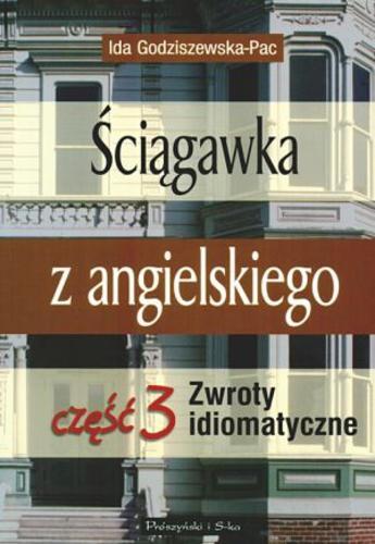 Okładka książki  Ściągawka z angielskiego Cz. 3 Zwroty idiomatyczne  3