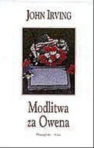 Okładka książki Modlitwa za Owena / John Irving ; przeł. Magda Iwińska i Piotr Paszkiewicz.