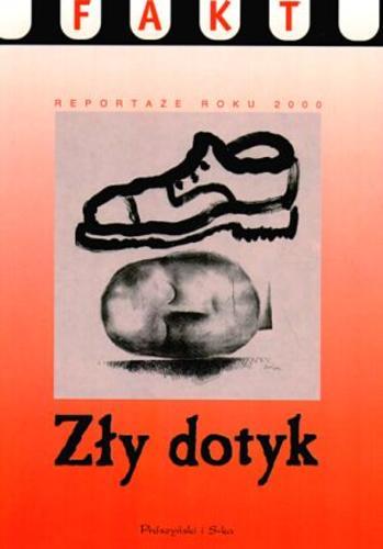 Okładka książki Zły dotyk : reportaże roku 2000 / Mirosław Banasiak.