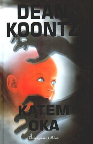 Okładka książki Kątem oka / Dean Koontz ; przeł. Marek Mastalerz.