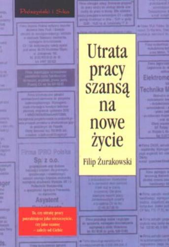 Okładka książki Utrata pracy szansą na nowe życie / Filip Żurakowski.
