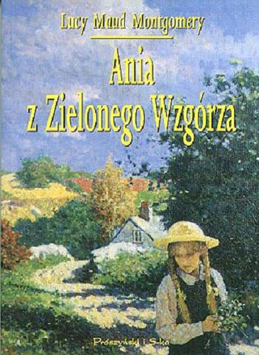 Okładka książki Ania z Zielonego Wzgórza część 1 / Lucy Maud Montgomery ; [ilustracje Katarzyna Karina Chmiel] ; tłumaczyła Rozalia Bernsteinowa.