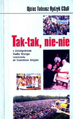 Okładka książki Tak-tak, nie-nie : z założycielem Radia Maryja rozmawia Stanisław Krajski / Tadeusz Rydzyk.