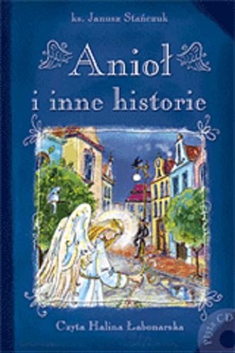 Okładka książki Anioł i inne historie /  Janusz Stańczuk ; il. Artur Nowicki.