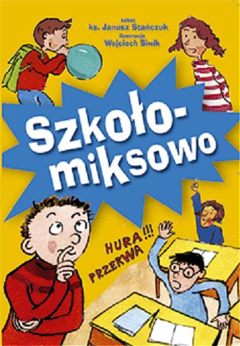 Okładka książki Szkołomiksowo / tekst Janusz Stańczuk, il. Wojciech Siwik.