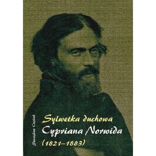 Okładka książki Sylwetka duchowa Cypriana Norwida (1821-1883) / Stanisław Cieślak.