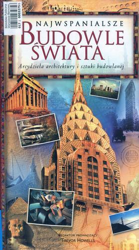 Okładka książki Najwspanialsze budowle świata : arcydzieła architektury i sztuki budowlanej / Henry J. Cowan [ i in.] ; redaktor prowadzący Trevor Howells.