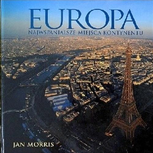 Okładka książki Europa : najwspanielsze miejsca kontynentu / Jan Morris ; tł. Helena Gardocka.