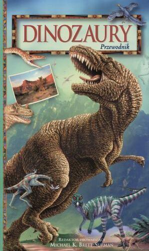 Okładka książki Dinozaury : przewodnik / red. prowadzący Michael K. Brett-Surman ; tł. z j. ang. Helena Gardocka ; współaut. Christopher A. Brochu.