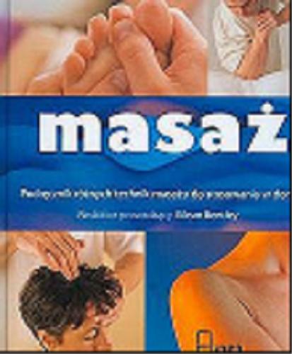 Okładka książki Masaż :[podręcznik różnych technik masażu do stosowania w domu] / red. Eilean Bentley ; tł. Marek Gajewski.