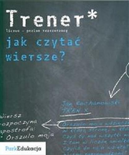 Okładka książki Trener - jak czytać wiersze? : liceum - poziom rozszerzony / Marta Tomczyk.