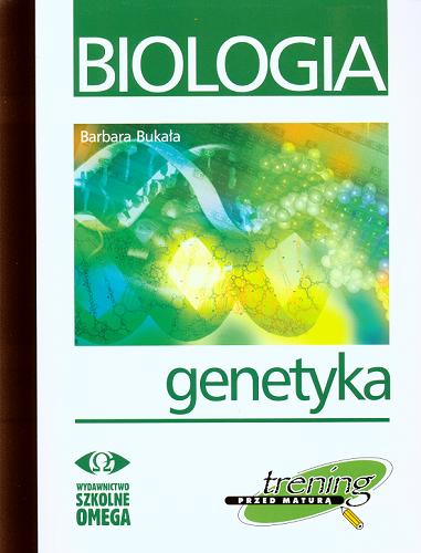 Okładka książki Biologia : genetyka : trening przed maturą / Barbara Bukała.