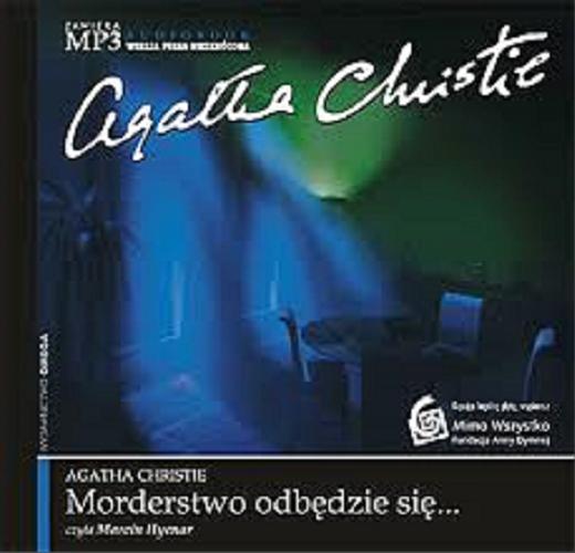 Okładka książki Morderstwo odbędzie się... [ Dokument dźwiękowy] / Agatha Christie ; przeł. Tadeusz Jan Dehmel ; czyta Marcin Hycnar.