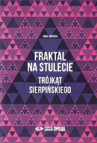 Okładka książki Fraktal na stulecie : trójkąt Sierpińskiego / Karol Gryszka.