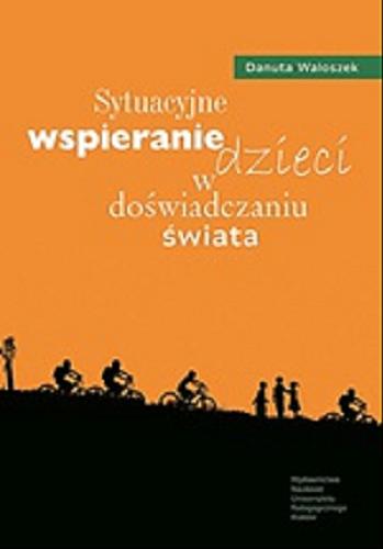 Okładka książki Sytuacyjne wspieranie dzieci w doświadczaniu świata / Danuta Waloszek.