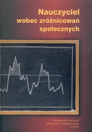 Okładka książki Nauczyciel wobec zróżnicowań społecznych / pod redakcją Romy Kwiecińskiej, Mirosława J. Szymańskiego.