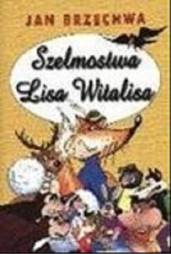 Okładka książki Szelmostwa lisa Witalisa / Jan Brzechwa ; ilustr. Agata Dorobek.