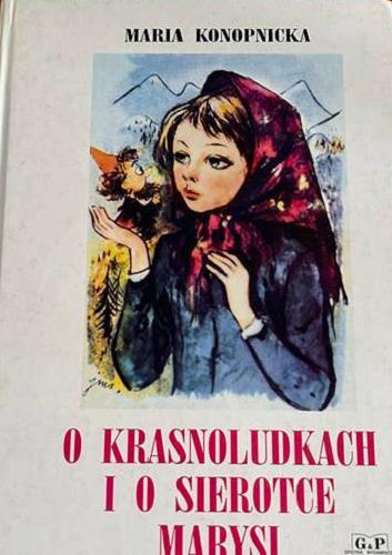 Okładka książki O krasnoludkach i o sierotce Marysi / Maria Konopnicka ; il. Jan Marcin Szancer.
