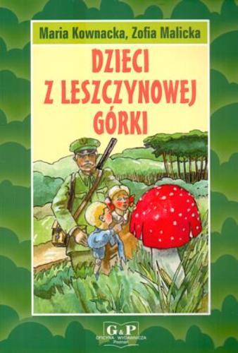 Okładka książki Dzieci z Leszczynowej Górki : w nowym opracowaniu / Maria Kownacka ; Zofia Malicka ; il. Lucjan Zachmoc ; oprac. Błażej Kusztelski.